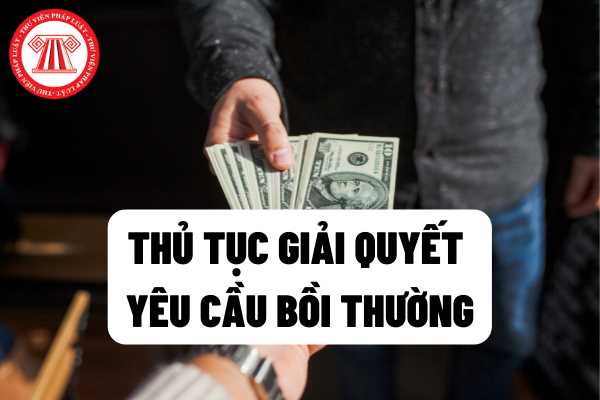 Thủ Tục Giải Quyết Yêu Cầu Bồi Thường Tại Cơ Quan Trực Tiếp Quản Lý Người Thi Hành Công Vụ Gây 